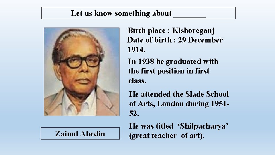 Let us know something about ____ Birth place : Kishoreganj Date of birth :
