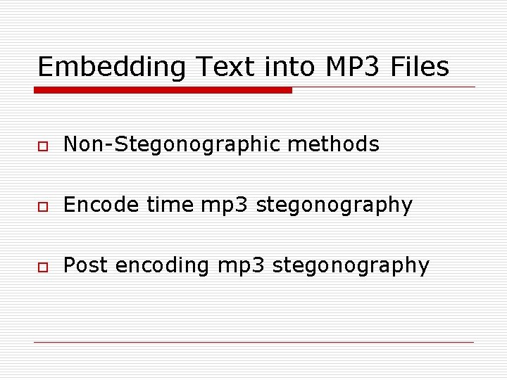 Embedding Text into MP 3 Files o Non-Stegonographic methods o Encode time mp 3