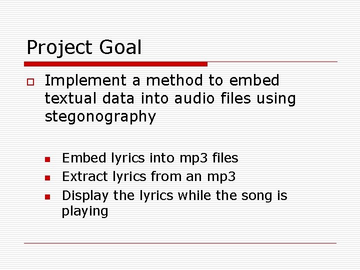 Project Goal o Implement a method to embed textual data into audio files using
