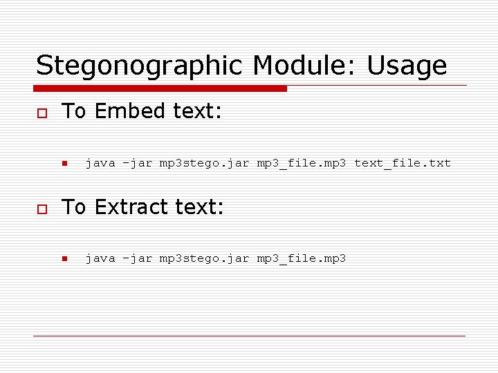 Stegonographic Module: Usage o To Embed text: n o java –jar mp 3 stego.