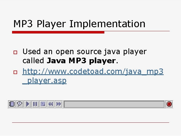 MP 3 Player Implementation o o Used an open source java player called Java