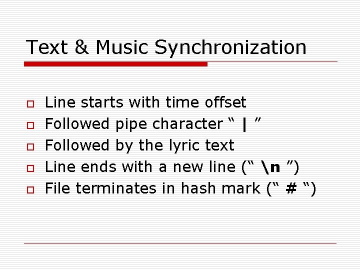 Text & Music Synchronization o o o Line starts with time offset Followed pipe