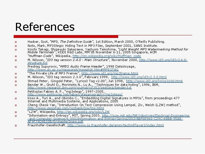 References o o o o Hacker, Scot, “MP 3, The Definitive Guide”, 1 st