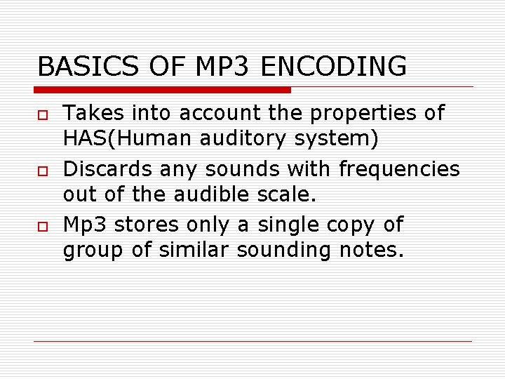 BASICS OF MP 3 ENCODING o o o Takes into account the properties of