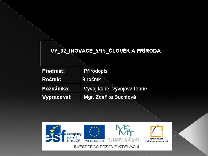 VY_32_INOVACE_5/15_ČLOVĚK A PŘÍRODA Předmět: Přírodopis Ročník: 9. ročník Poznámka: Vývoj koně- vývojová teorie Vypracoval: