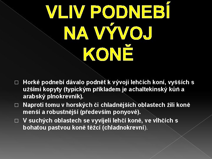 VLIV PODNEBÍ NA VÝVOJ KONĚ Horké podnebí dávalo podnět k vývoji lehčích koní, vyšších