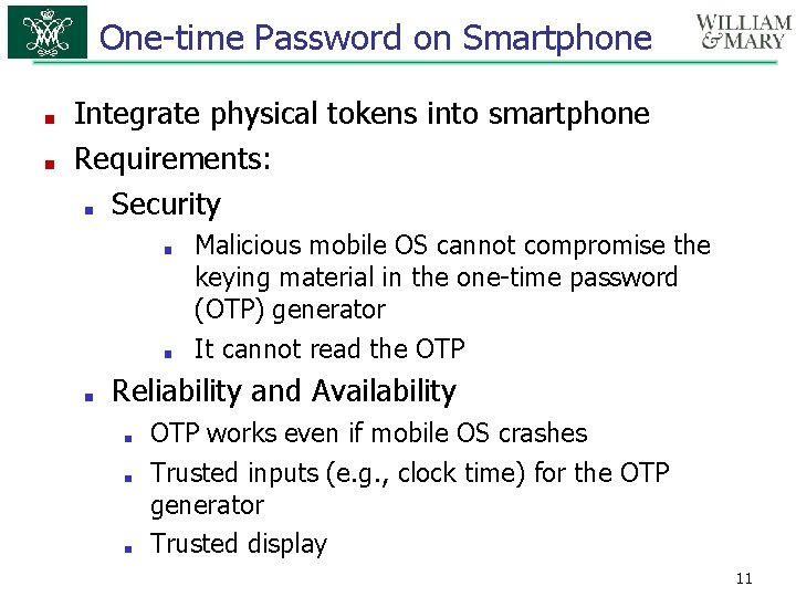 One-time Password on Smartphone ■ ■ Integrate physical tokens into smartphone Requirements: ■ Security