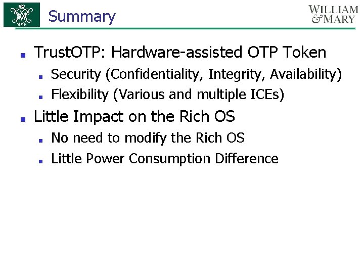 Summary ■ Trust. OTP: Hardware-assisted OTP Token ■ ■ ■ Security (Confidentiality, Integrity, Availability)