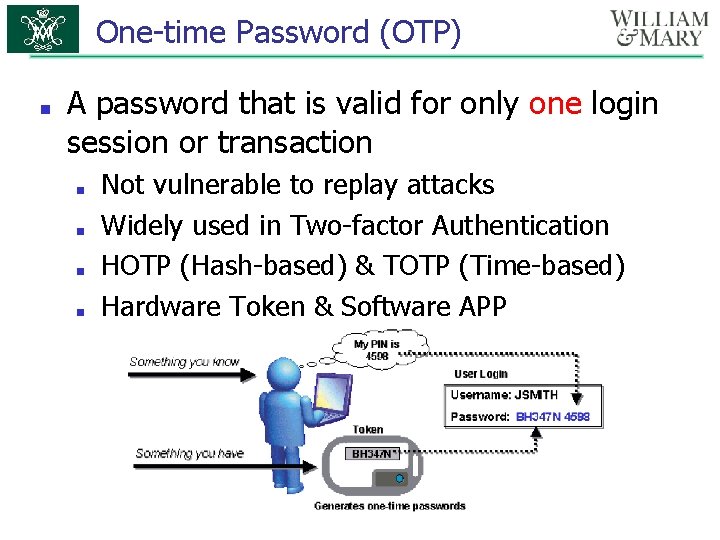 One-time Password (OTP) ■ A password that is valid for only one login session