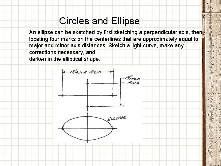 Circles and Ellipse An ellipse can be sketched by first sketching a perpendicular axis,