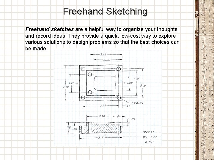 Freehand Sketching Freehand sketches are a helpful way to organize your thoughts and record