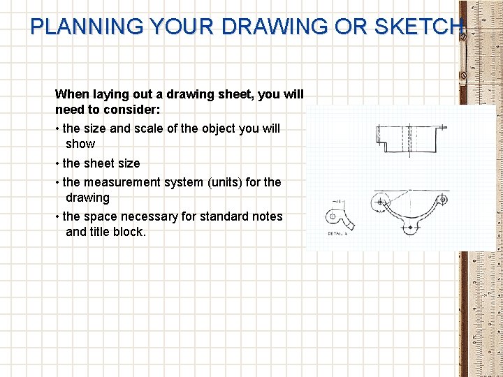 PLANNING YOUR DRAWING OR SKETCH When laying out a drawing sheet, you will need