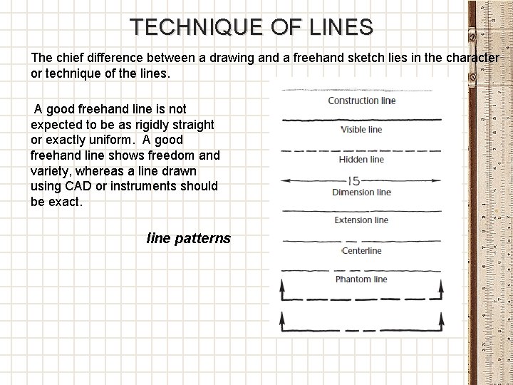 TECHNIQUE OF LINES The chief difference between a drawing and a freehand sketch lies