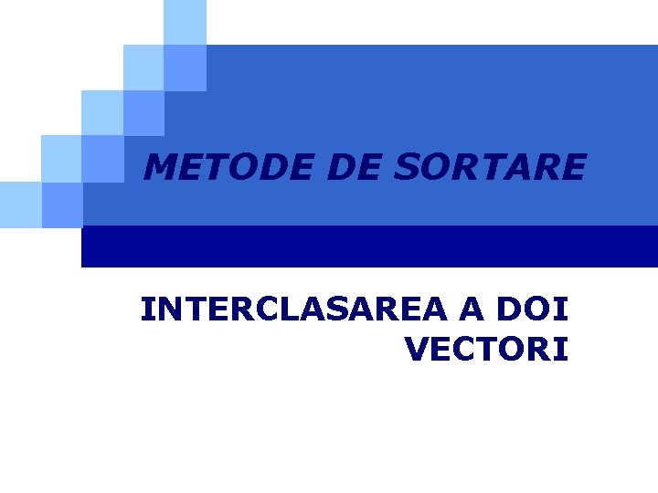 METODE DE SORTARE INTERCLASAREA A DOI VECTORI 