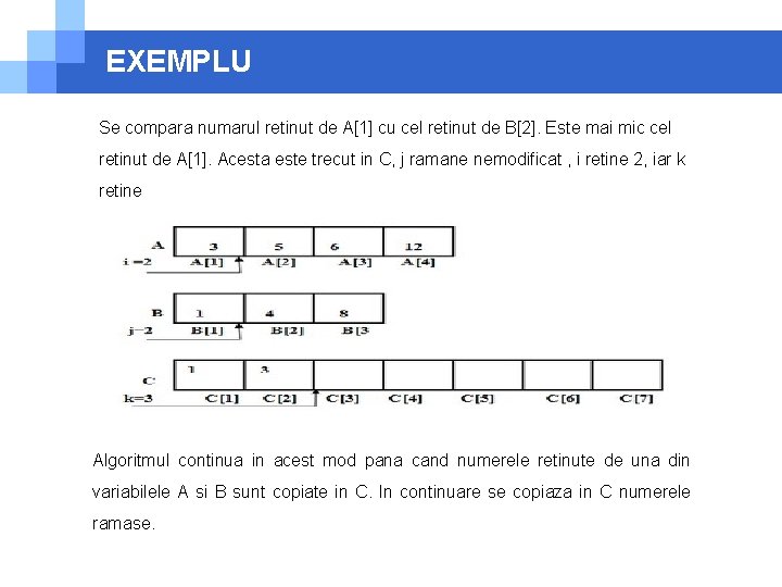 EXEMPLU Se compara numarul retinut de A[1] cu cel retinut de B[2]. Este mai