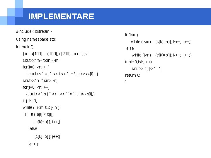 IMPLEMENTARE #include<iostream> using namespace std; int main() if (i<m) while (i<m) else { int