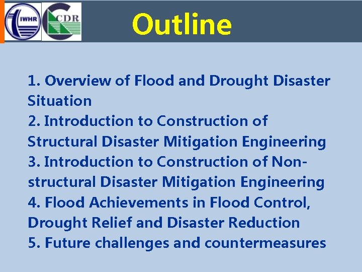 Outline 1. Overview of Flood and Drought Disaster Situation 2. Introduction to Construction of Outline 1. Overview of Flood and Drought Disaster Situation 2. Introduction to Construction of