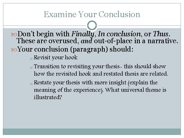 Examine Your Conclusion Don’t begin with Finally, In conclusion, or Thus. These are overused,