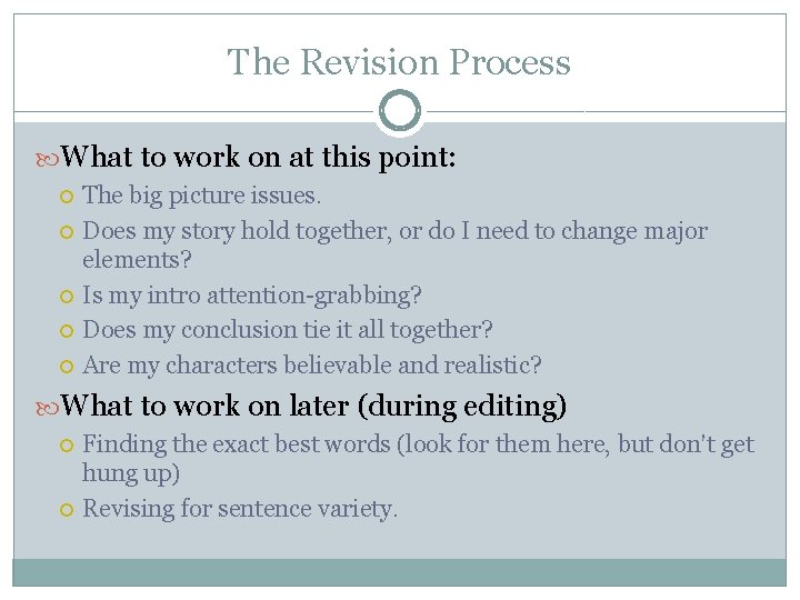 The Revision Process What to work on at this point: The big picture issues.