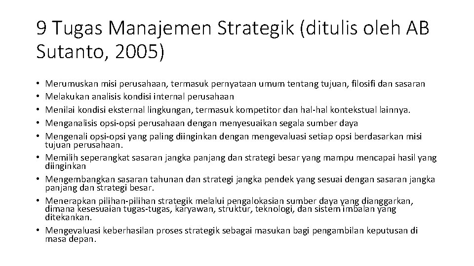 9 Tugas Manajemen Strategik (ditulis oleh AB Sutanto, 2005) • • • Merumuskan misi