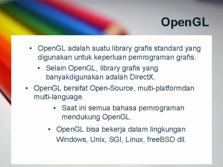 Open. GL • Open. GL adalah suatu library grafis standard yang digunakan untuk keperluan