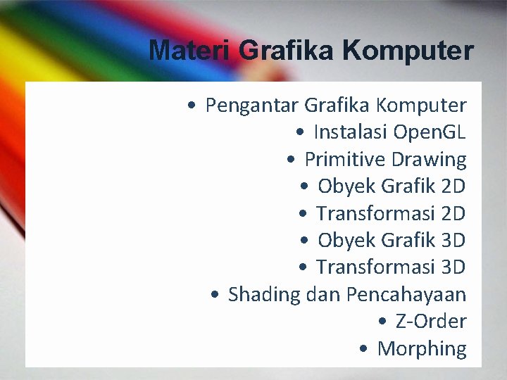 Materi Grafika Komputer • Pengantar Grafika Komputer • Instalasi Open. GL • Primitive Drawing