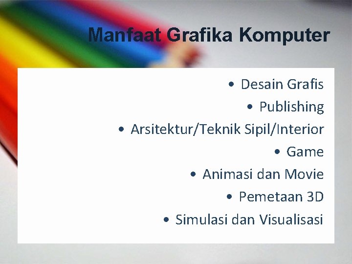 Manfaat Grafika Komputer • Desain Grafis • Publishing • Arsitektur/Teknik Sipil/Interior • Game •