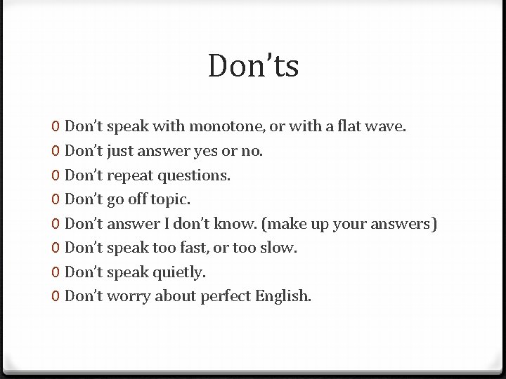 Don’ts 0 Don’t speak with monotone, or with a flat wave. 0 Don’t just