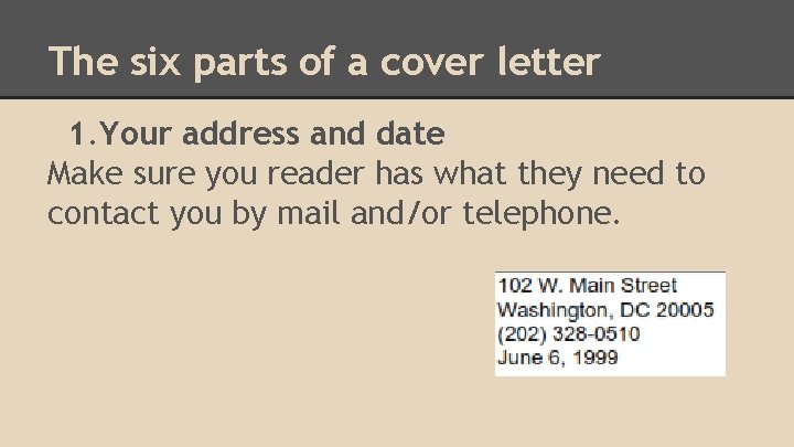 The six parts of a cover letter 1. Your address and date Make sure