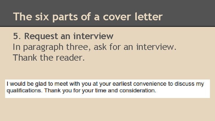 The six parts of a cover letter 5. Request an interview In paragraph three,