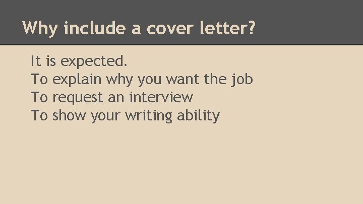 Why include a cover letter? It is expected. To explain why you want the