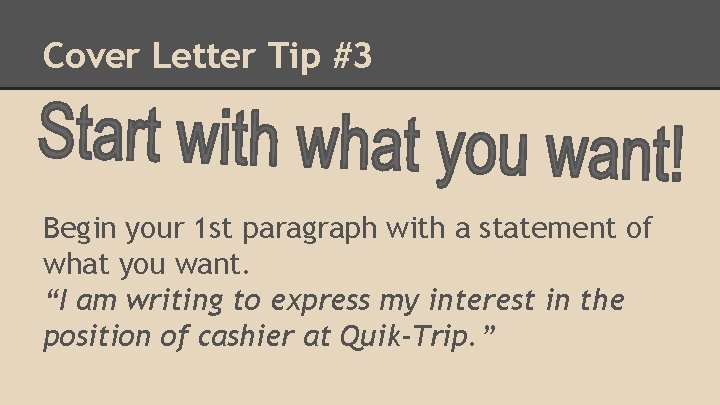 Cover Letter Tip #3 Begin your 1 st paragraph with a statement of what