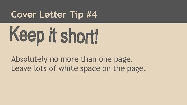 Cover Letter Tip #4 Absolutely no more than one page. Leave lots of white
