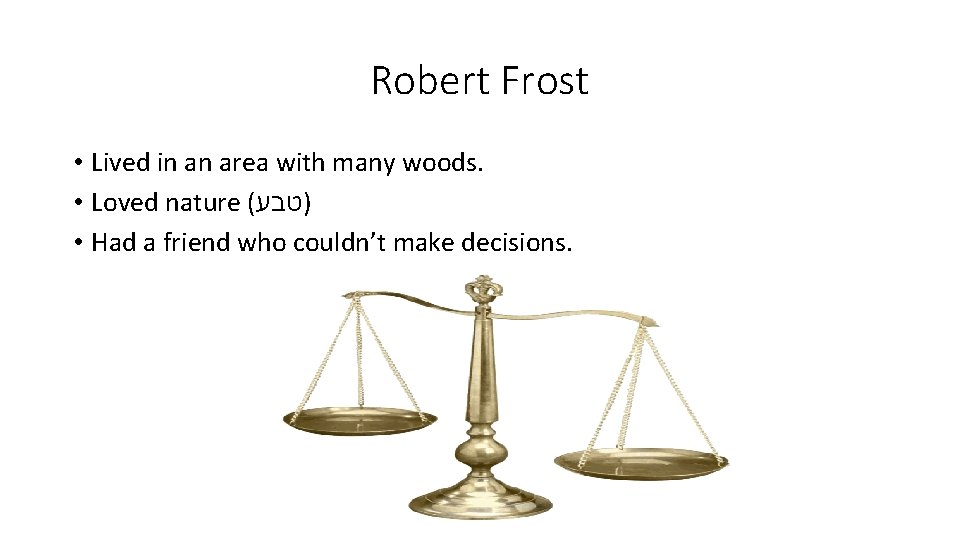 Robert Frost • Lived in an area with many woods. • Loved nature (