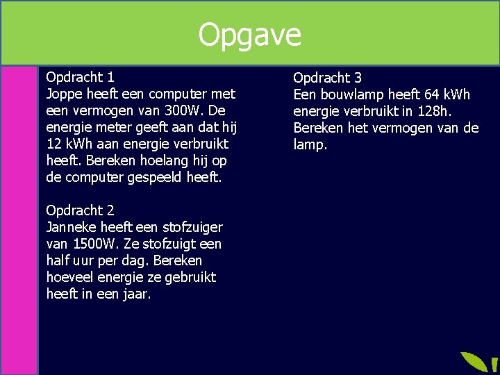 Opgave Opdracht 1 Joppe heeft een computer met een vermogen van 300 W. De