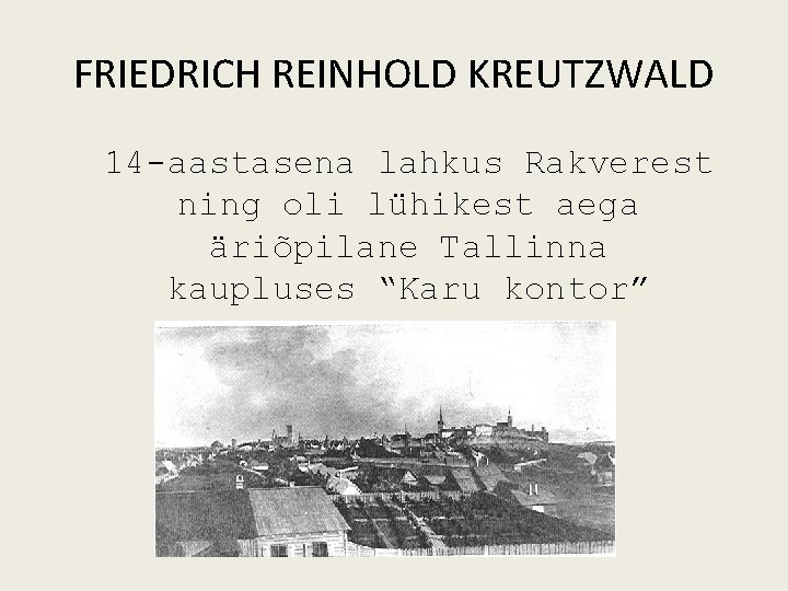 FRIEDRICH REINHOLD KREUTZWALD 14 aastasena lahkus Rakverest ning oli lühikest aega äriõpilane Tallinna kaupluses