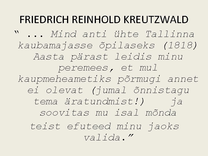 FRIEDRICH REINHOLD KREUTZWALD “. . . Mind anti ühte Tallinna kaubamajasse õpilaseks (1818) Aasta