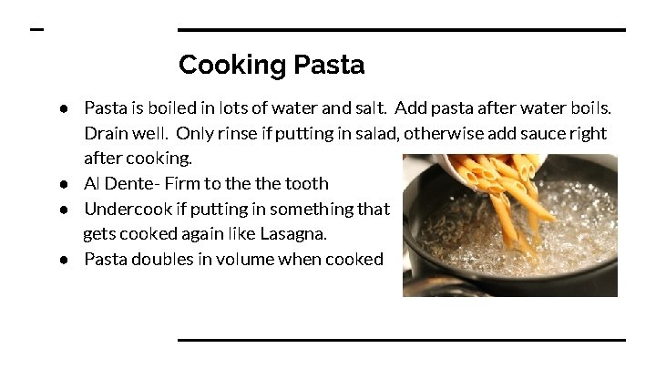 Cooking Pasta ● Pasta is boiled in lots of water and salt. Add pasta Cooking Pasta ● Pasta is boiled in lots of water and salt. Add pasta