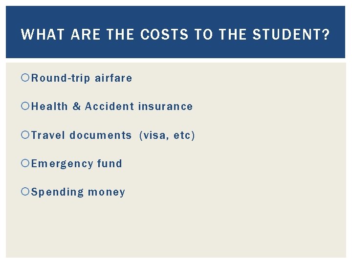 WHAT ARE THE COSTS TO THE STUDENT? Round-trip airfare Health & Accident insurance Travel WHAT ARE THE COSTS TO THE STUDENT? Round-trip airfare Health & Accident insurance Travel