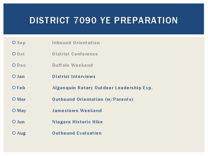 DISTRICT 7090 YE PREPARATION Sep Inbound Orientation Oct District Conference Dec Buffalo Weekend Jan DISTRICT 7090 YE PREPARATION Sep Inbound Orientation Oct District Conference Dec Buffalo Weekend Jan