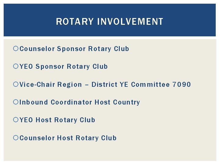 ROTARY INVOLVEMENT Counselor Sponsor Rotary Club YEO Sponsor Rotary Club Vice-Chair Region – District ROTARY INVOLVEMENT Counselor Sponsor Rotary Club YEO Sponsor Rotary Club Vice-Chair Region – District