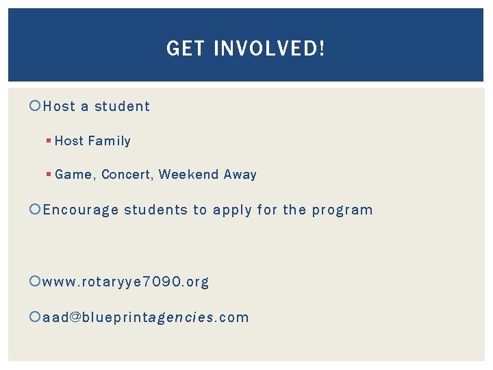 GET INVOLVED! Host a student § Host Family § Game, Concert, Weekend Away Encourage GET INVOLVED! Host a student § Host Family § Game, Concert, Weekend Away Encourage
