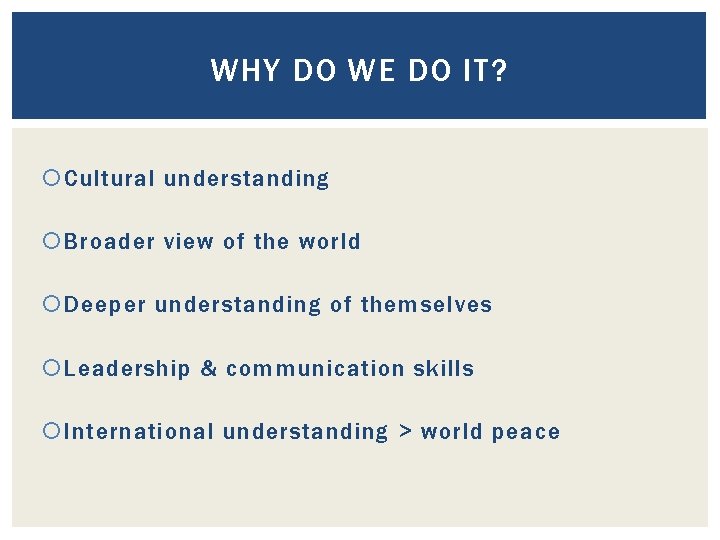 WHY DO WE DO IT? Cultural understanding Broader view of the world Deeper understanding WHY DO WE DO IT? Cultural understanding Broader view of the world Deeper understanding