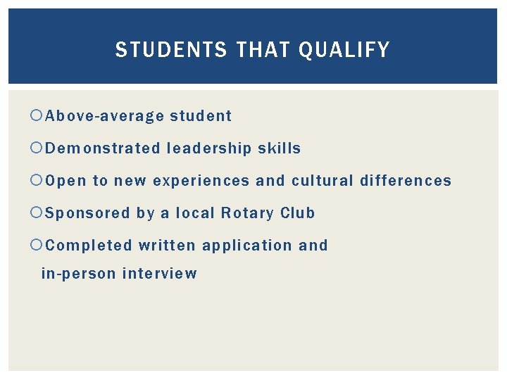 STUDENTS THAT QUALIFY Above-average student Demonstrated leadership skills Open to new experiences and cultural STUDENTS THAT QUALIFY Above-average student Demonstrated leadership skills Open to new experiences and cultural