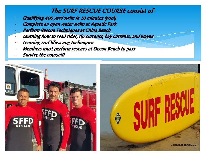 The SURF RESCUE COURSE consist of- Qualifying 400 yard swim in 10 minutes (pool)