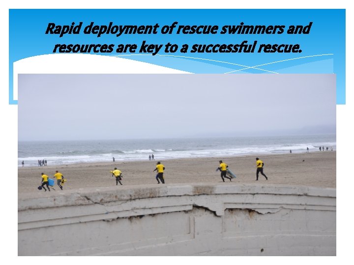 Rapid deployment of rescue swimmers and resources are key to a successful rescue. 