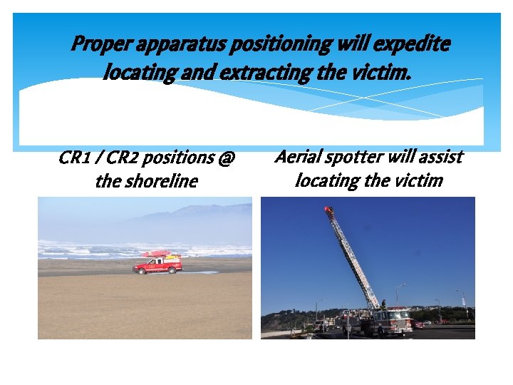 Proper apparatus positioning will expedite locating and extracting the victim. CR 1 / CR