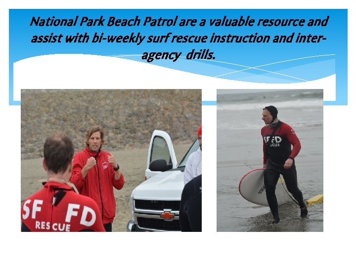 National Park Beach Patrol are a valuable resource and assist with bi-weekly surf rescue