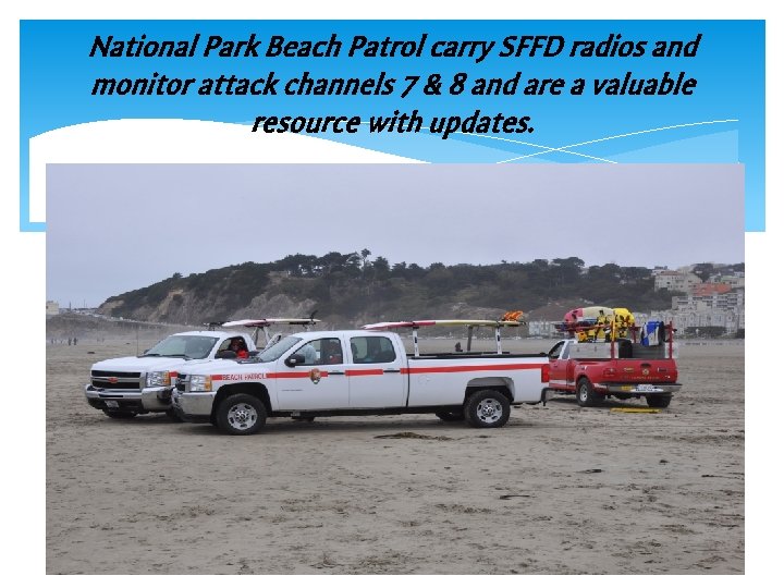 National Park Beach Patrol carry SFFD radios and monitor attack channels 7 & 8