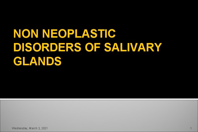 NON NEOPLASTIC DISORDERS OF SALIVARY GLANDS Wednesday, March 3, 2021 1 